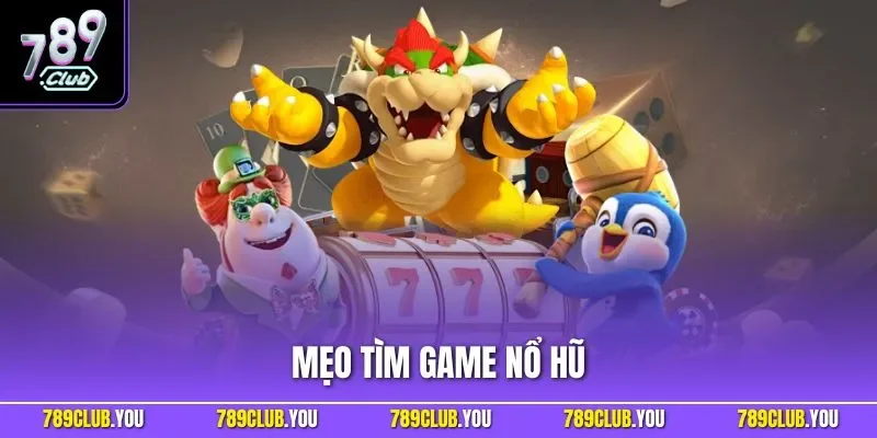 Mẹo tìm game nổ hũ